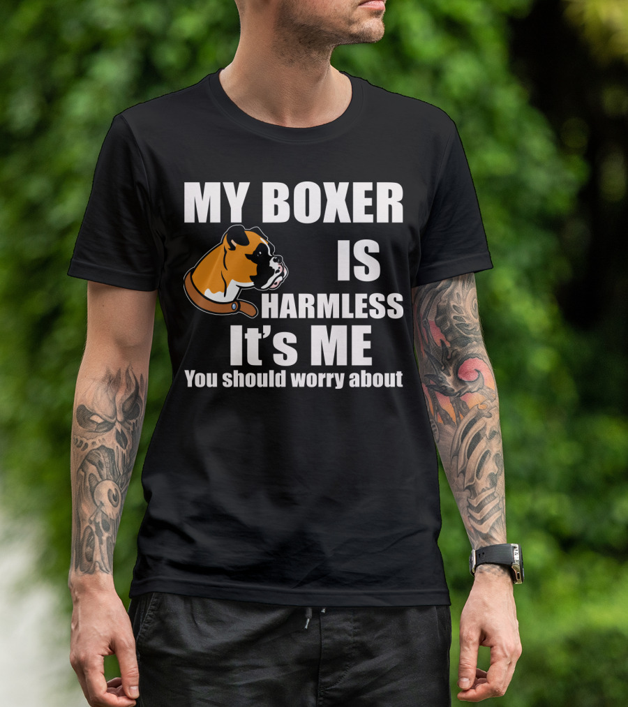 My Boxer Is Harmless It’s Me You Should Worry About Boxer Dog Head T-Shirt