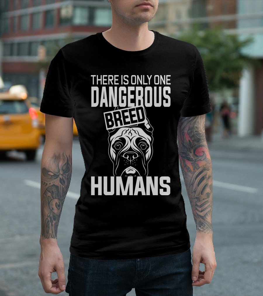 There Is Only One Dangerous Breed Humans Boxer T-Shirt