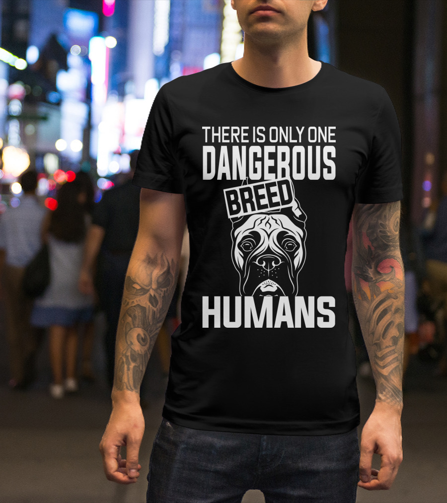 There Is Only One Dangerous Breed Humans Boxer T-Shirt