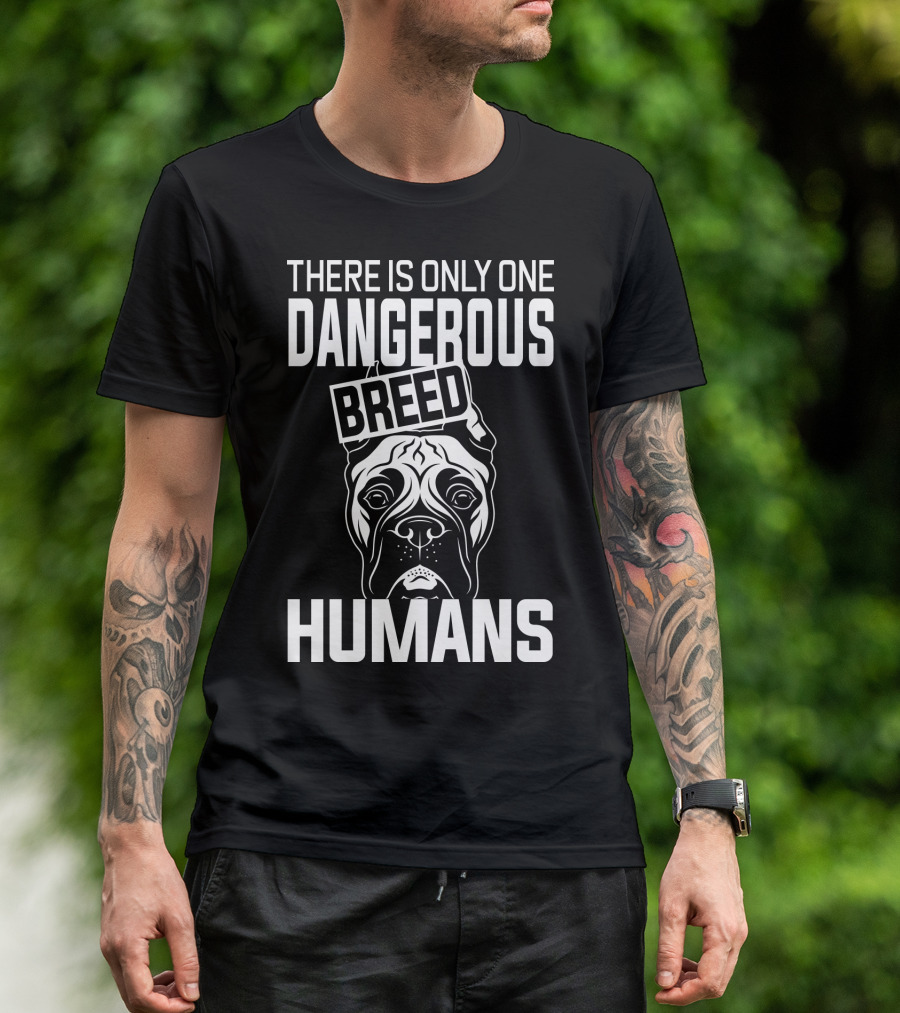 There Is Only One Dangerous Breed Humans Boxer T-Shirt