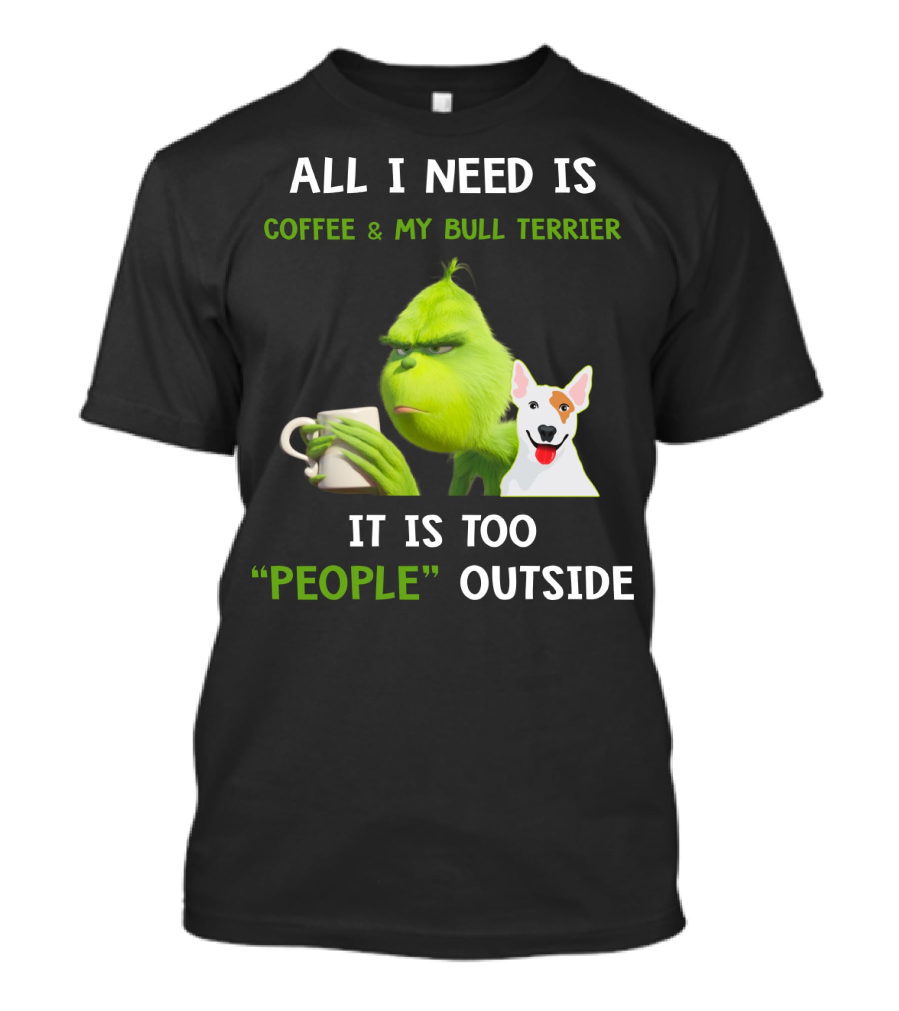 All I Need Is Coffee And My Bull Terrier It Is Too People Outside T-Shirt