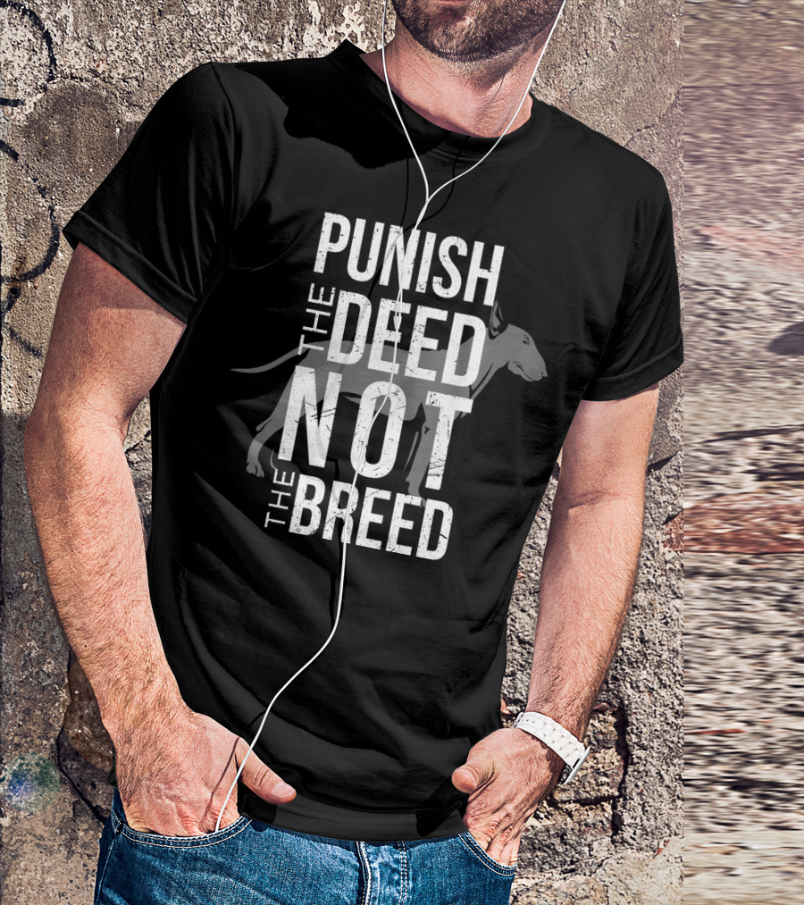 PUNISH THE DEED NOT THE BREED Bull Terrier T-Shirt