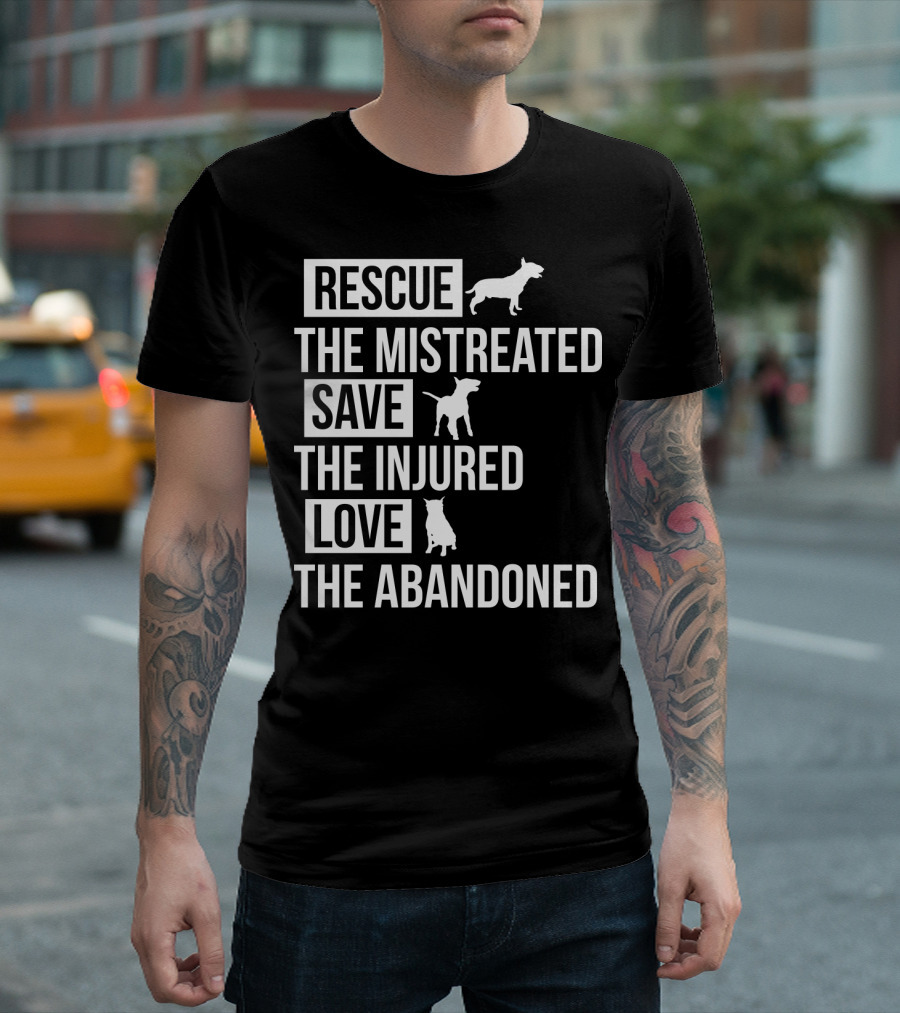 Rescue The Mistreated Save The Injured Love The Abandoned T-Shirt