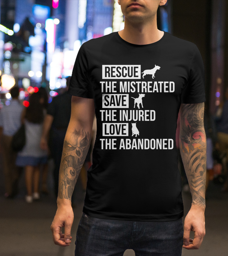 Rescue The Mistreated Save The Injured Love The Abandoned T-Shirt