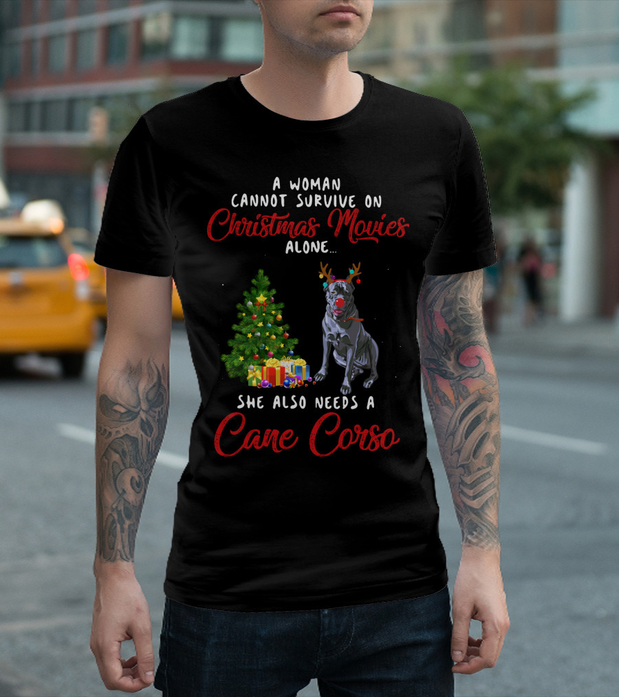 A Woman Cannot Survive On Christmas Movies Alone She Also Needs A Cane Corso Holiday T-Shirt