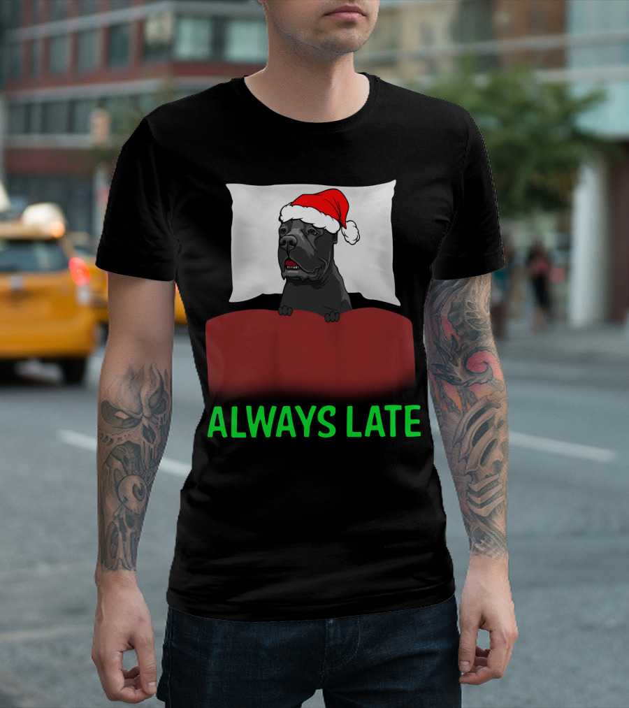 Cane Corso Always Late With Santa Hat T-Shirt