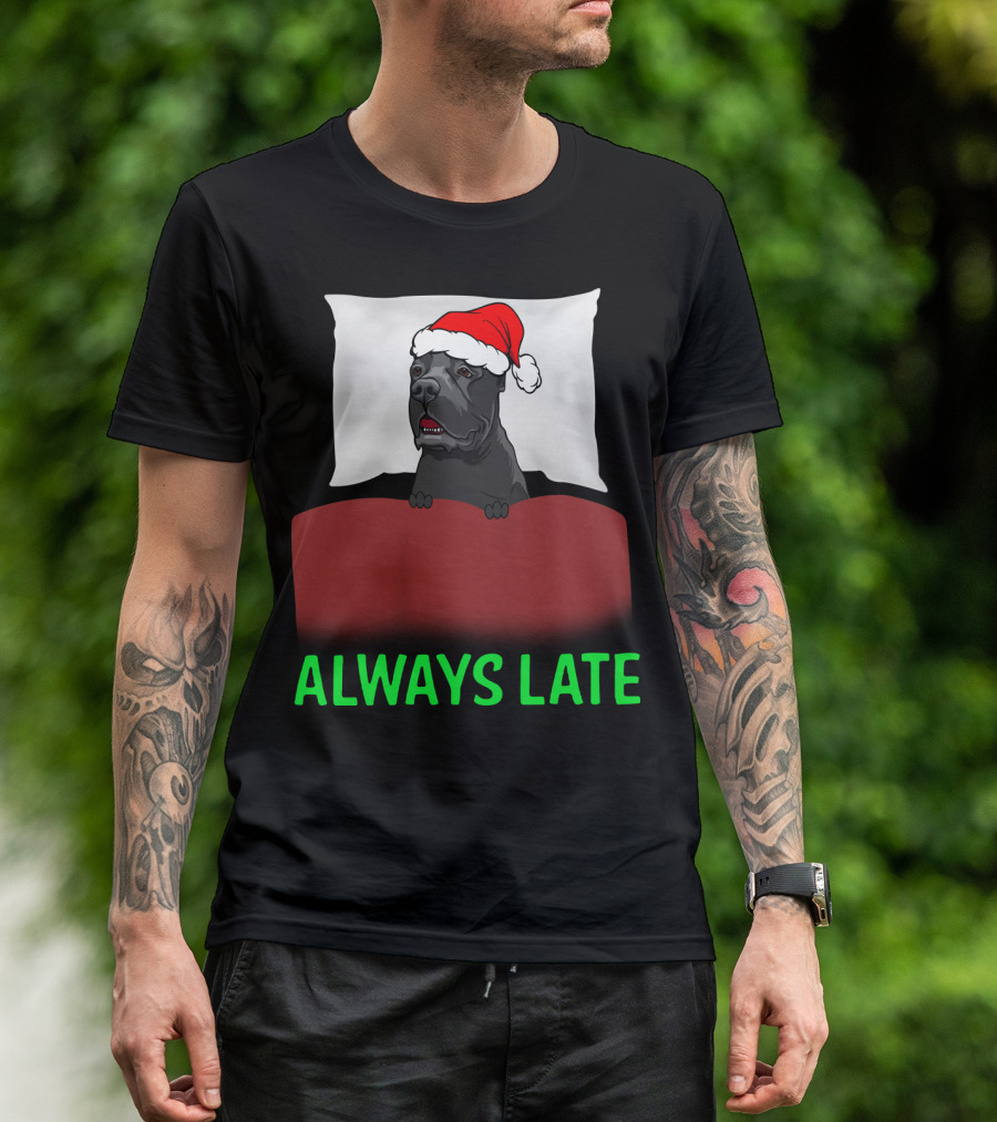 Cane Corso Always Late With Santa Hat T-Shirt