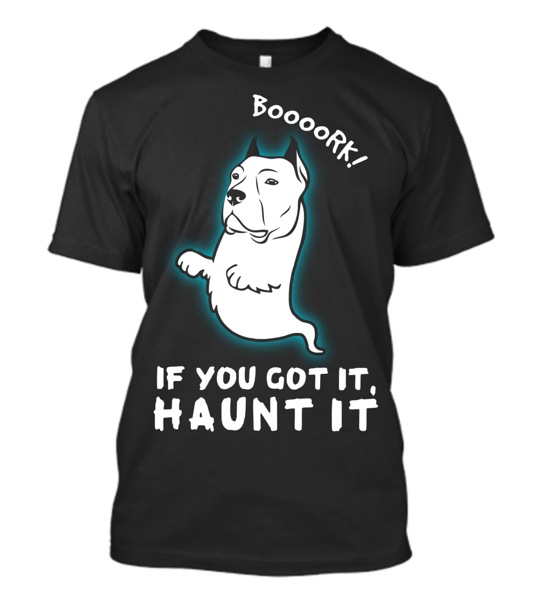 Boooork If You Got It Haunt It Ghost Dog T-Shirt