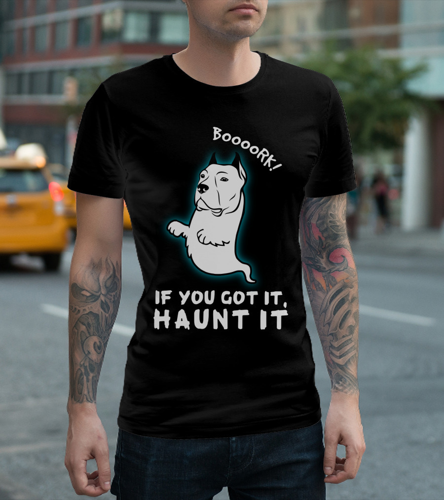 Boooork If You Got It Haunt It Ghost Dog T-Shirt