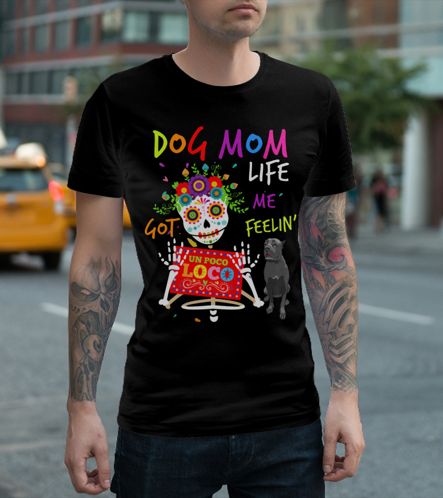 Dog Mom Life Got Me Feelin' Un Poco Loco Cane Corso T-Shirt