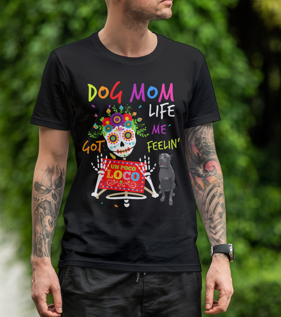Dog Mom Life Got Me Feelin' Un Poco Loco Cane Corso T-Shirt