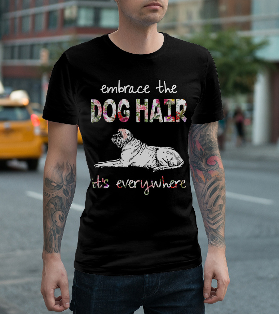 Embrace the Dog Hair It's Everywhere T-Shirt