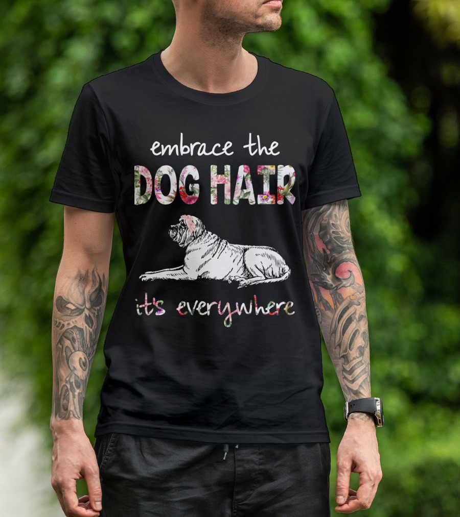 Embrace The Dog Hair It's Everywhere T-Shirt