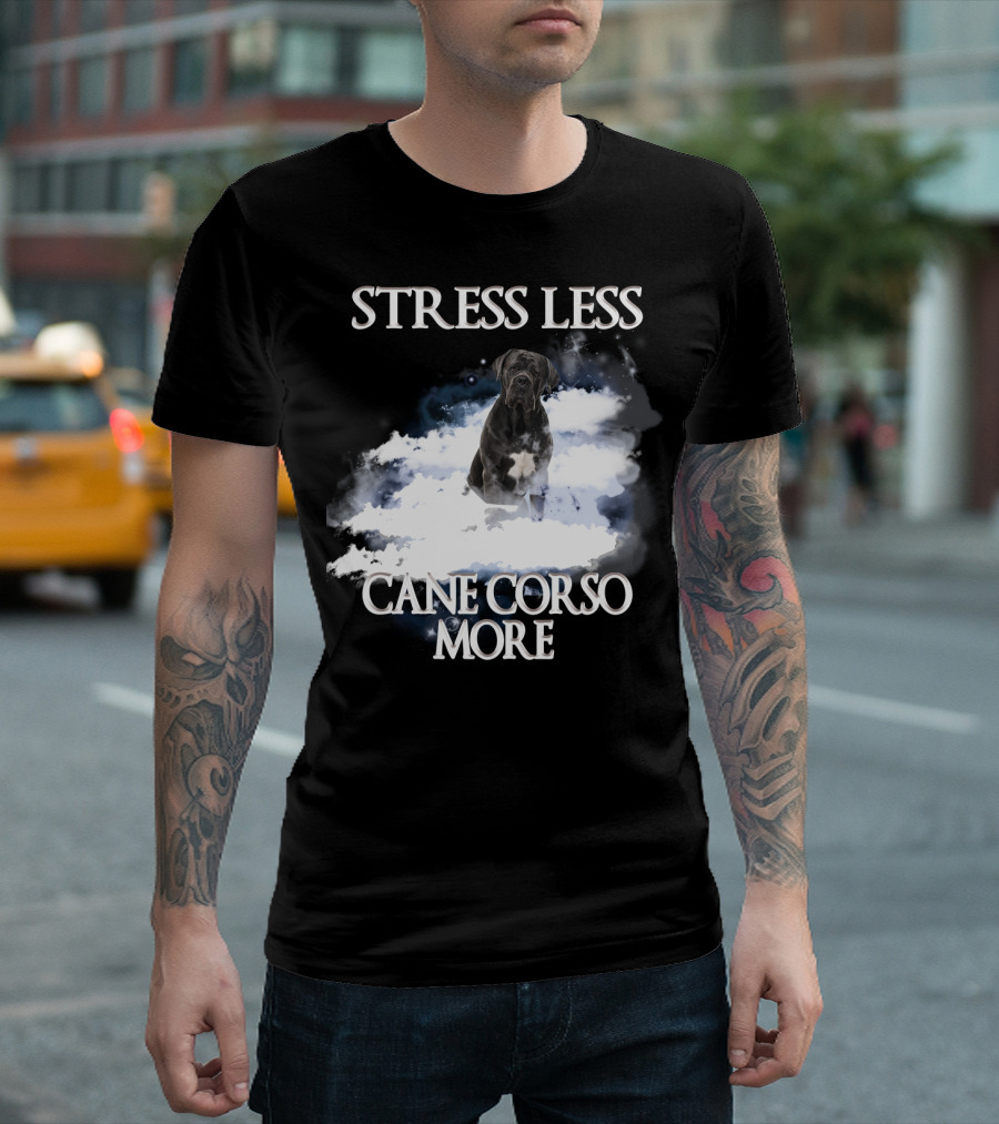 STRESS LESS CANE CORSO MORE Clouds And Cane Corso Dog T-Shirt