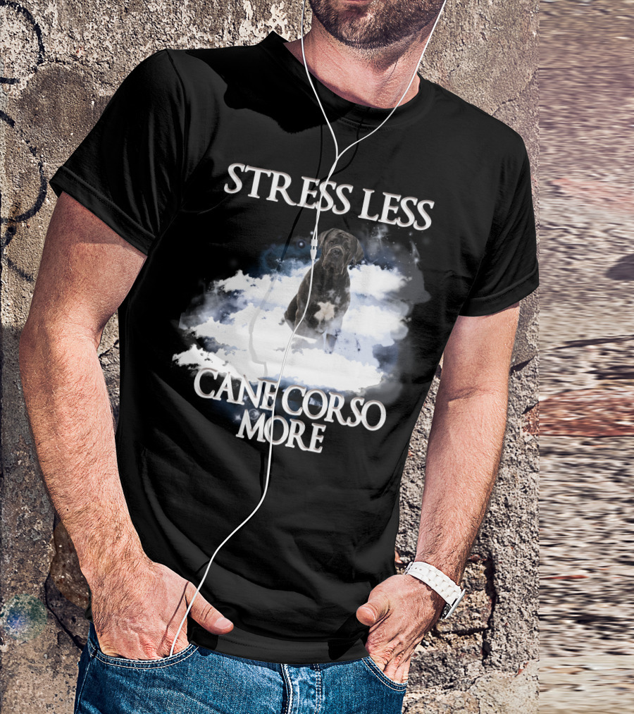 STRESS LESS CANE CORSO MORE Clouds And Cane Corso Dog T-Shirt