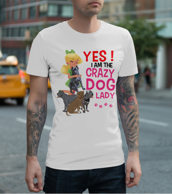 YES I AM THE CRAZY DOG LADY T-Shirt