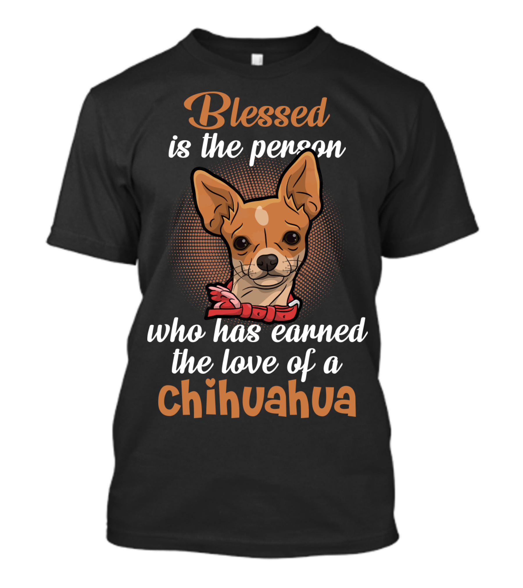 Blessed Is The Person Who Has Earned The Love Of A Chihuahua T-Shirt