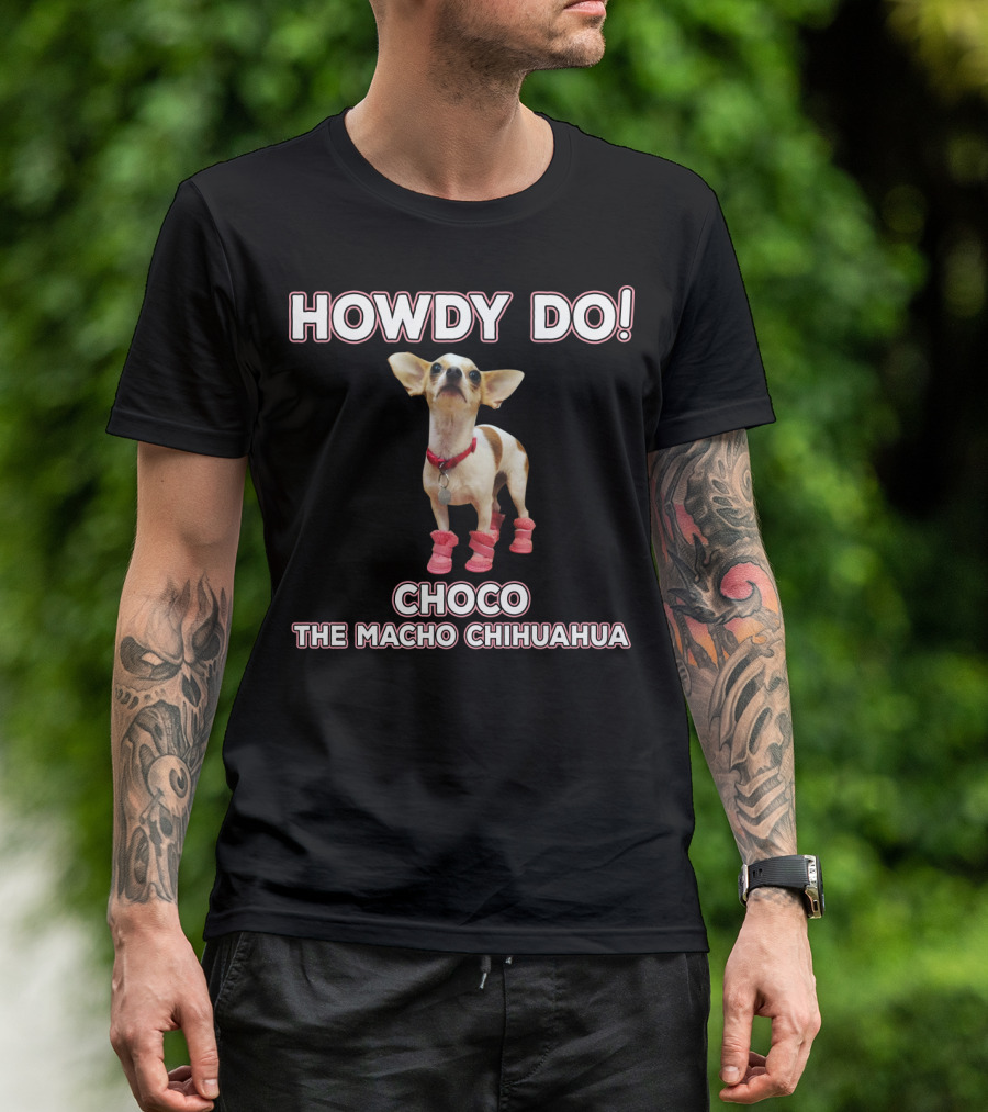 Howdy Do Choco The Macho Chihuahua T-Shirt