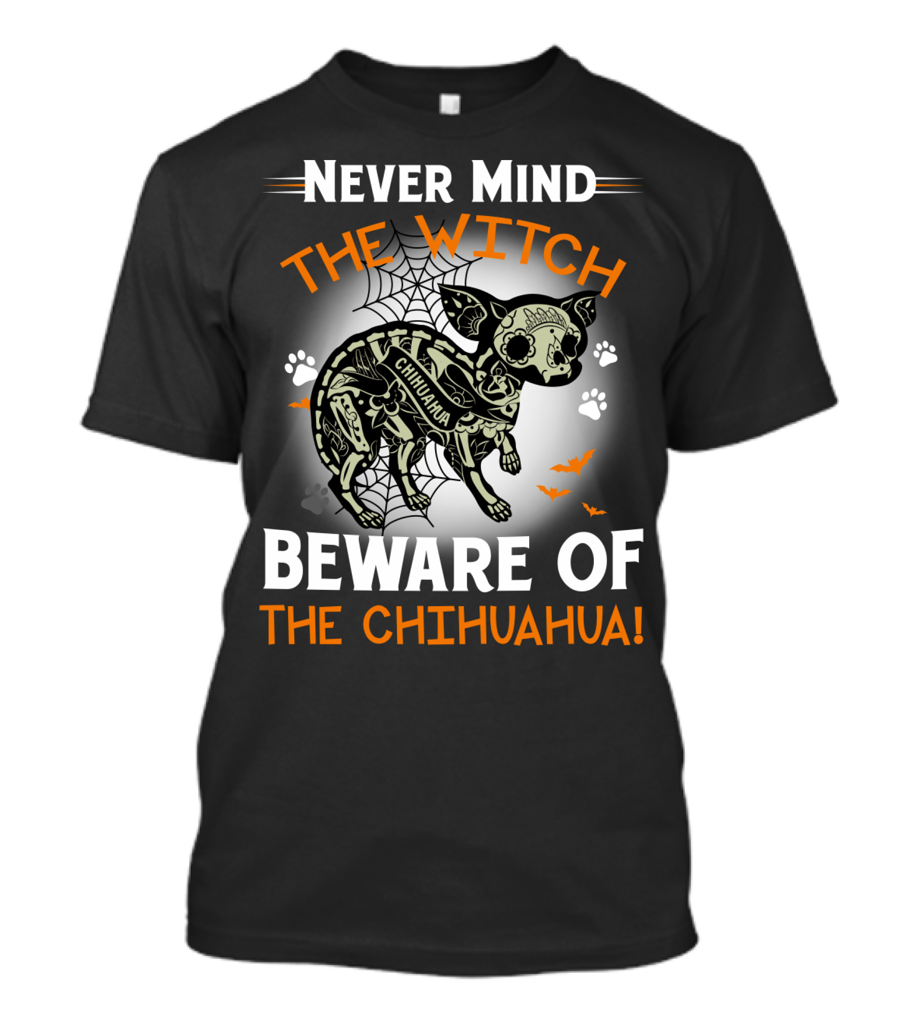 Never Mind The Witch The Chihuahua Beware Of The Chihuahua T-Shirt