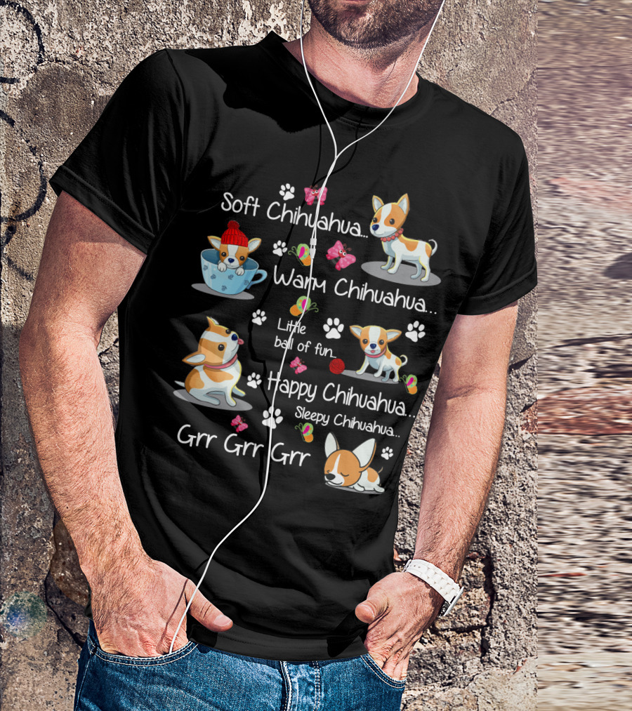 Soft Chihuahua Warm Chihuahua Little Ball Of Fun Happy Chihuahua Sleepy Chihuahua Grr Grr Grr T-Shirt