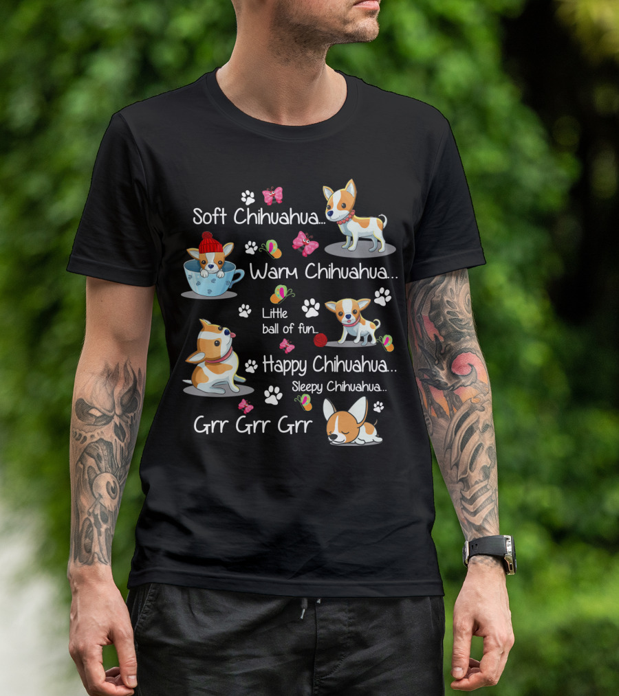 Soft Chihuahua Warm Chihuahua Little Ball Of Fun Happy Chihuahua Sleepy Chihuahua Grr Grr Grr T-Shirt
