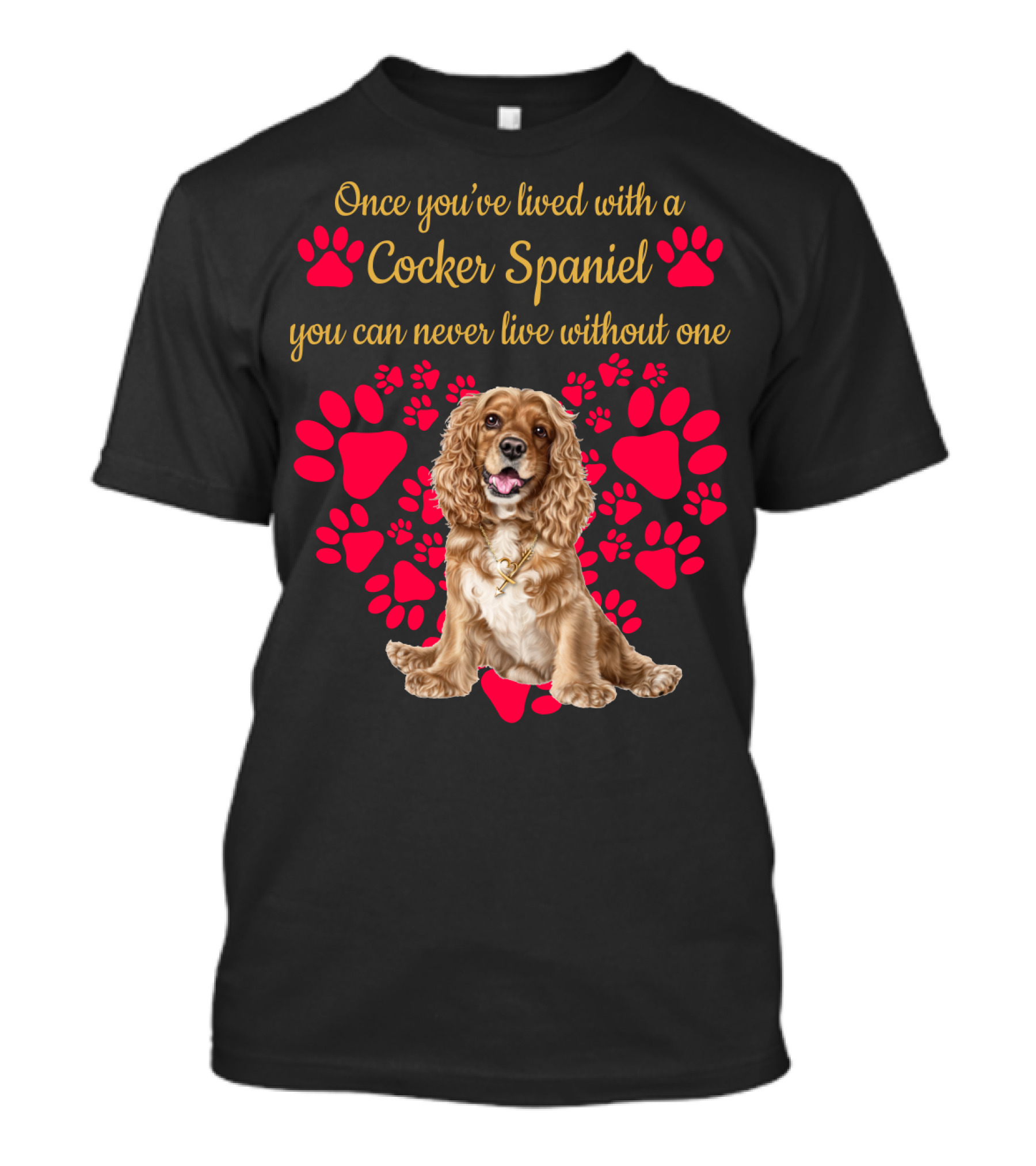 Once You've Lived With A Cocker Spaniel You Can Never Live Without One With Red Paw Prints T-Shirt