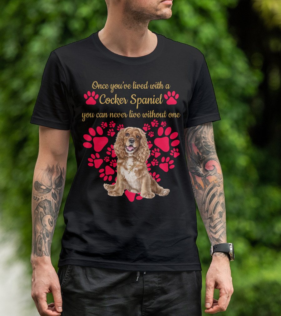 Once You've Lived With A Cocker Spaniel You Can Never Live Without One With Red Paw Prints T-Shirt