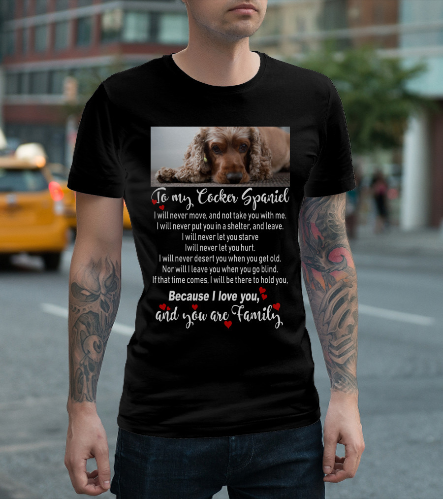 To My Cocker Spaniel Because I Love You and You Are Family T-Shirt