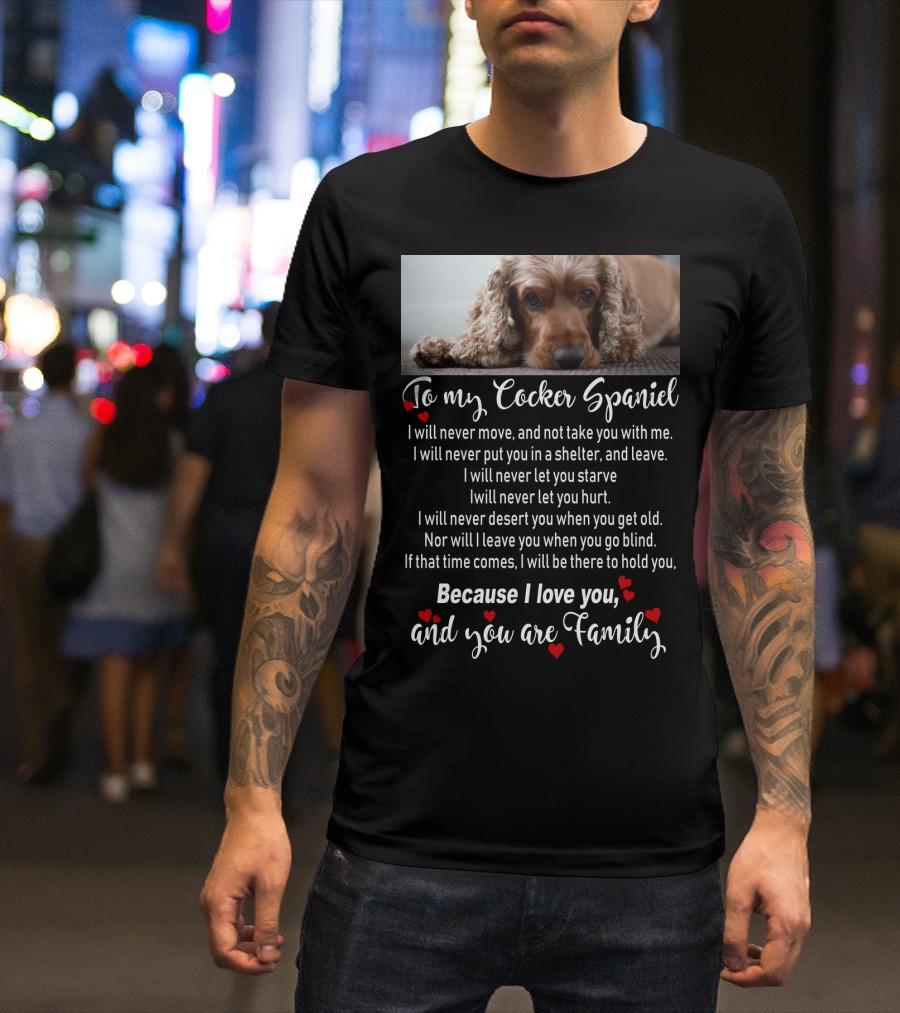 To My Cocker Spaniel Because I Love You And You Are Family T-Shirt