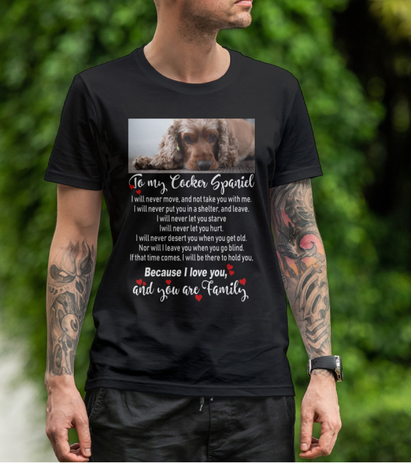 To My Cocker Spaniel Because I Love You And You Are Family T-Shirt