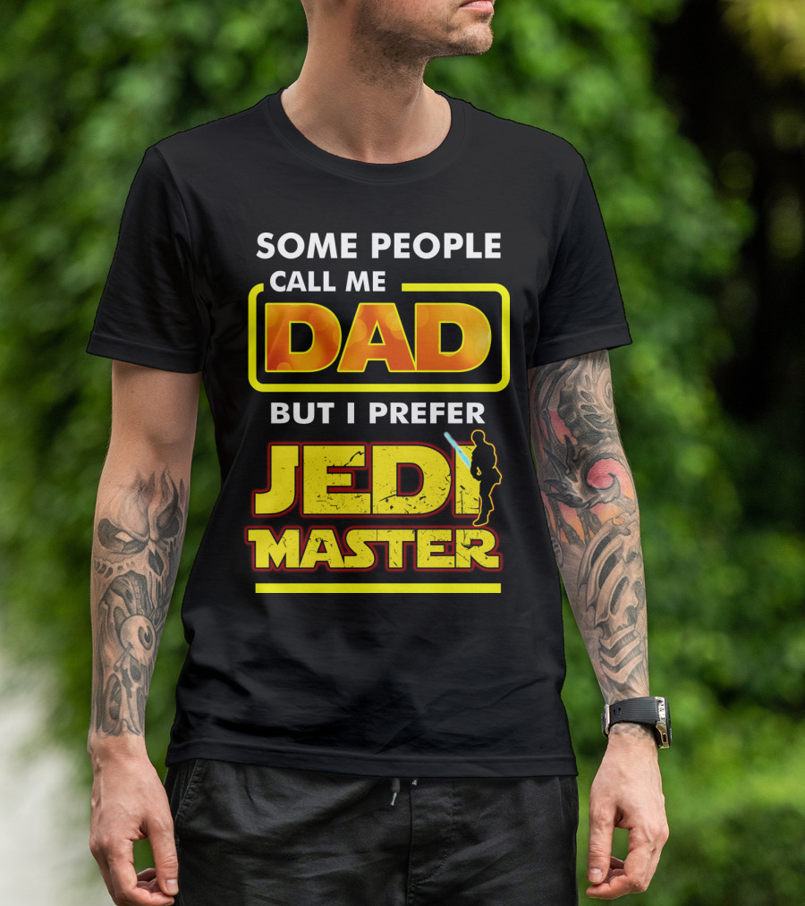 Some People Call Me Dad But I Prefer Jedi Master Father's Day Star Wars Inspired T-Shirt
