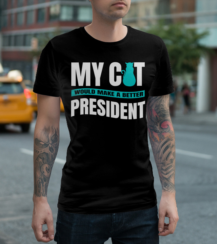 My Cat Would Make A Better President Anti Trump Vote Cat For President T-Shirt