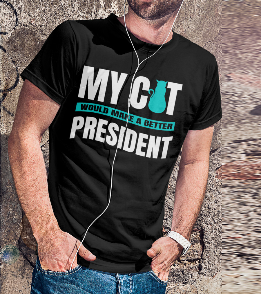My Cat Would Make A Better President Anti Trump Vote Cat For President T-Shirt