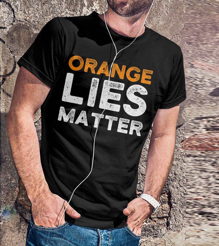 Anti Trump Activist Orange Lies Matter T-Shirt