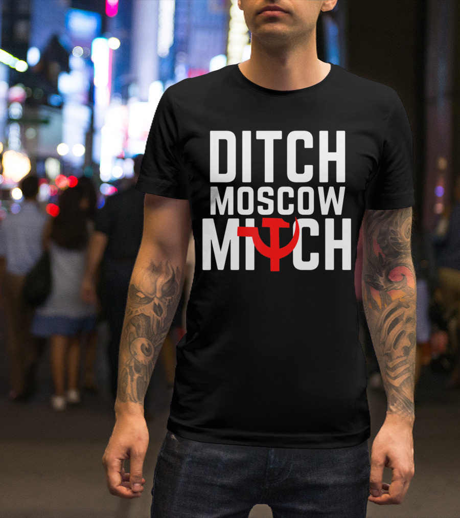 Ditch Moscow Mitch Hammer Sickle Political T-Shirt