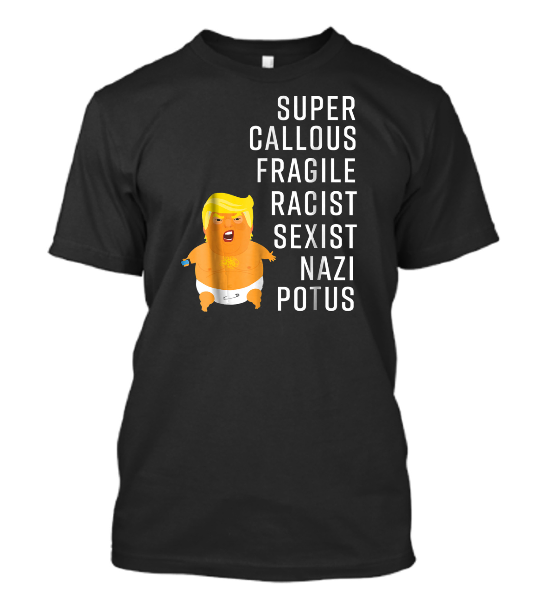Super Callous Fragile Racist Sexist Nazi POTUS Trump Baby Balloon Blimp Not My President T-Shirt
