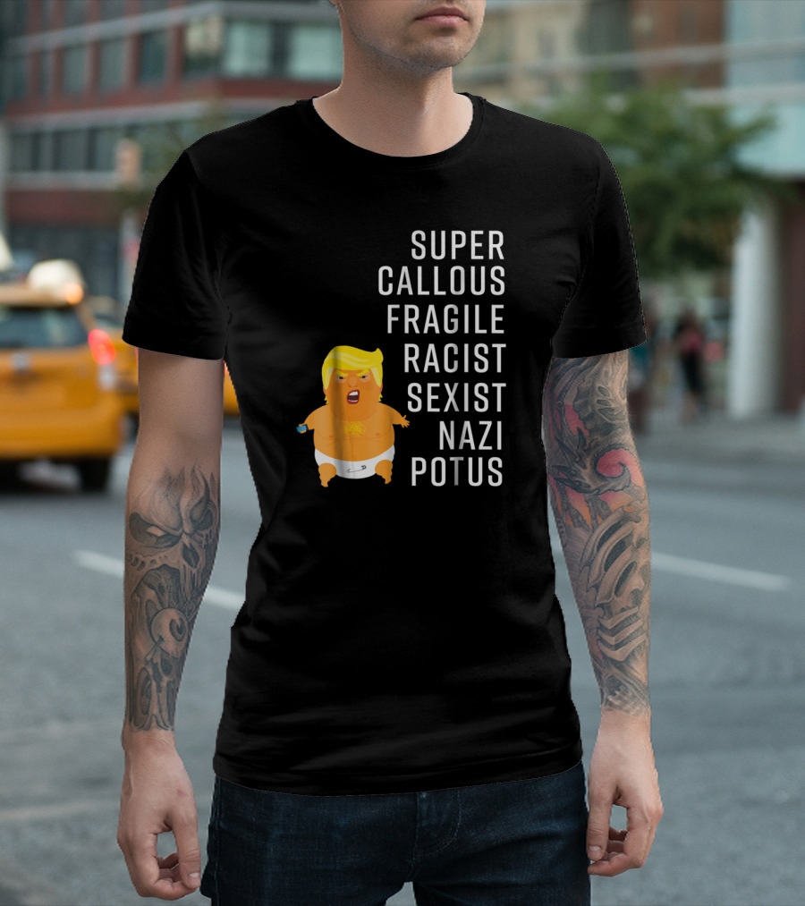 Super Callous Fragile Racist Sexist Nazi POTUS Trump Baby Balloon Blimp Not My President T-Shirt