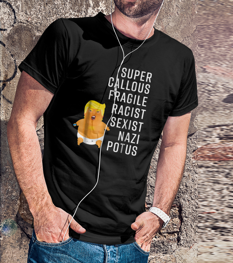 Super Callous Fragile Racist Sexist Nazi POTUS Trump Baby Balloon Blimp Not My President T-Shirt