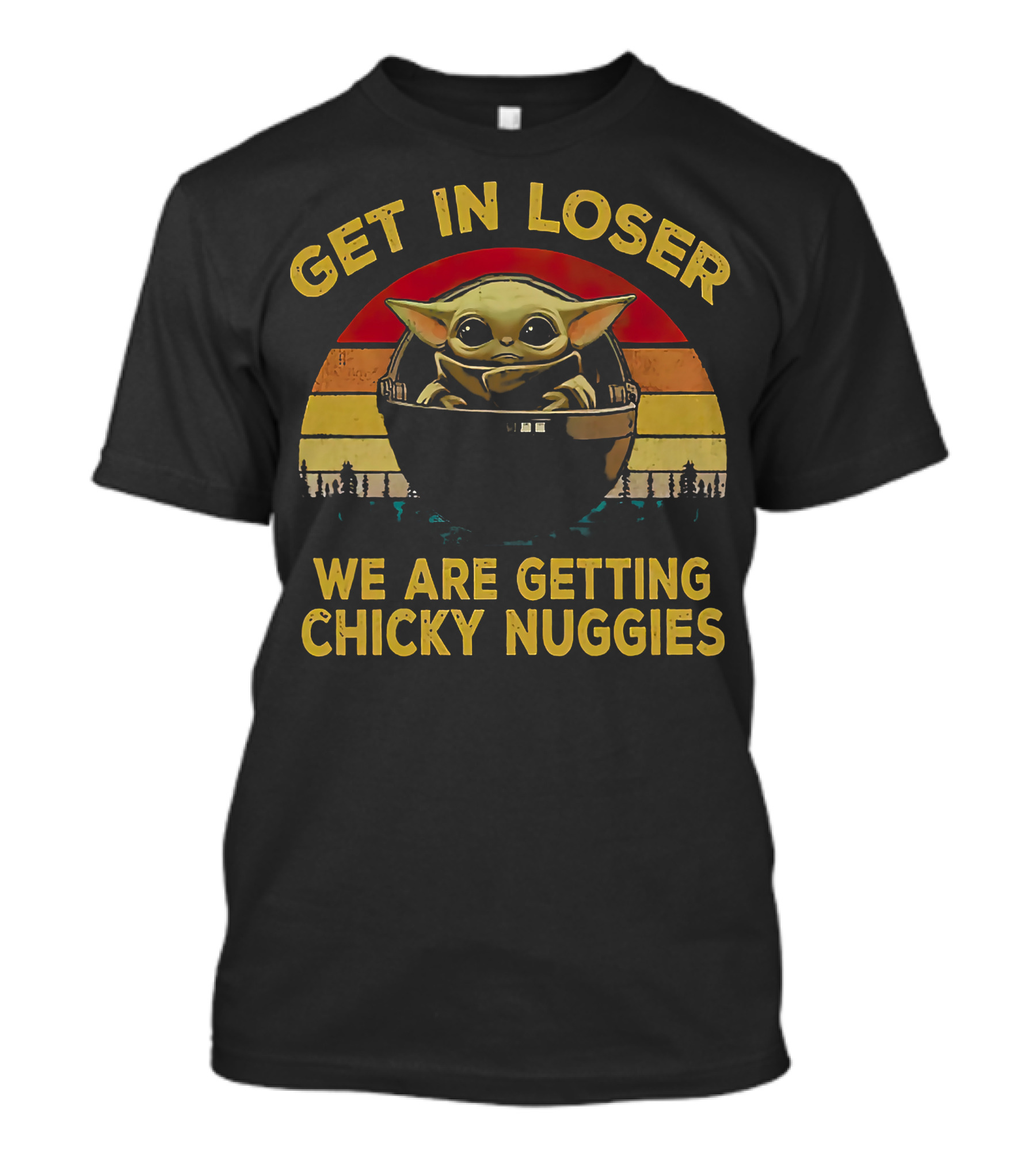 GET IN LOSER WE ARE GETTING CHICKY NUGGIES BABY YODA VINTAGE STYLE STAR WARS T-Shirt