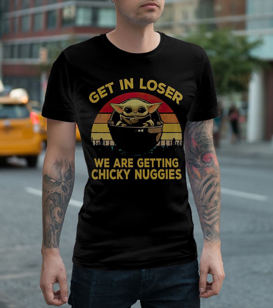 GET IN LOSER WE ARE GETTING CHICKY NUGGIES BABY YODA VINTAGE STYLE STAR WARS T-Shirt