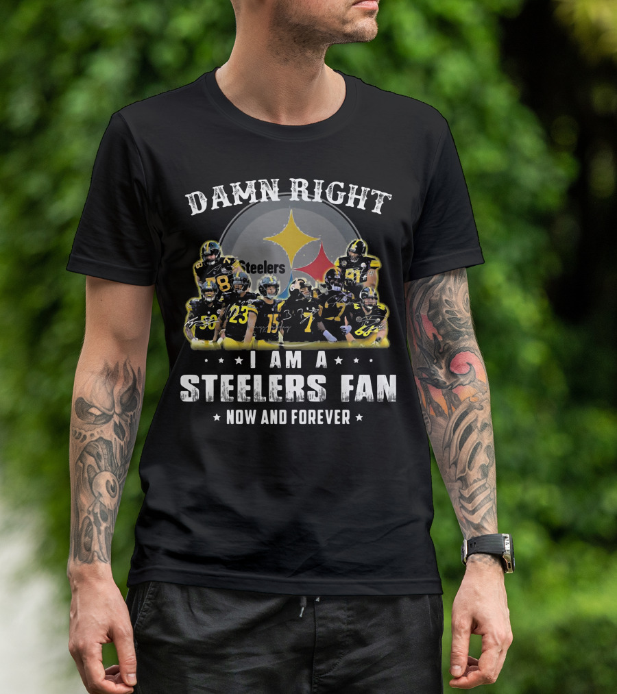 Damn Right Steelers Fan Now And Forever Players T-Shirt