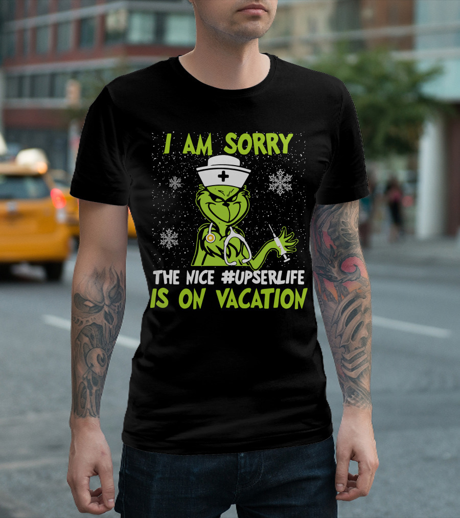 I Am Sorry Grinch The Nice #UPSERLife Is On Vacation Nurse Snowflakes T-Shirt
