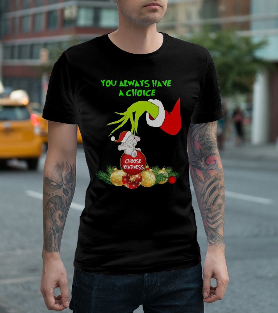 You Always Have a Choice Hand Grinch Holding Choose Kindness Ornaments T-Shirt
