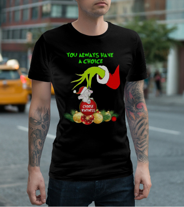 You Always Have A Choice Hand Grinch Holding Choose Kindness Ornaments T-Shirt
