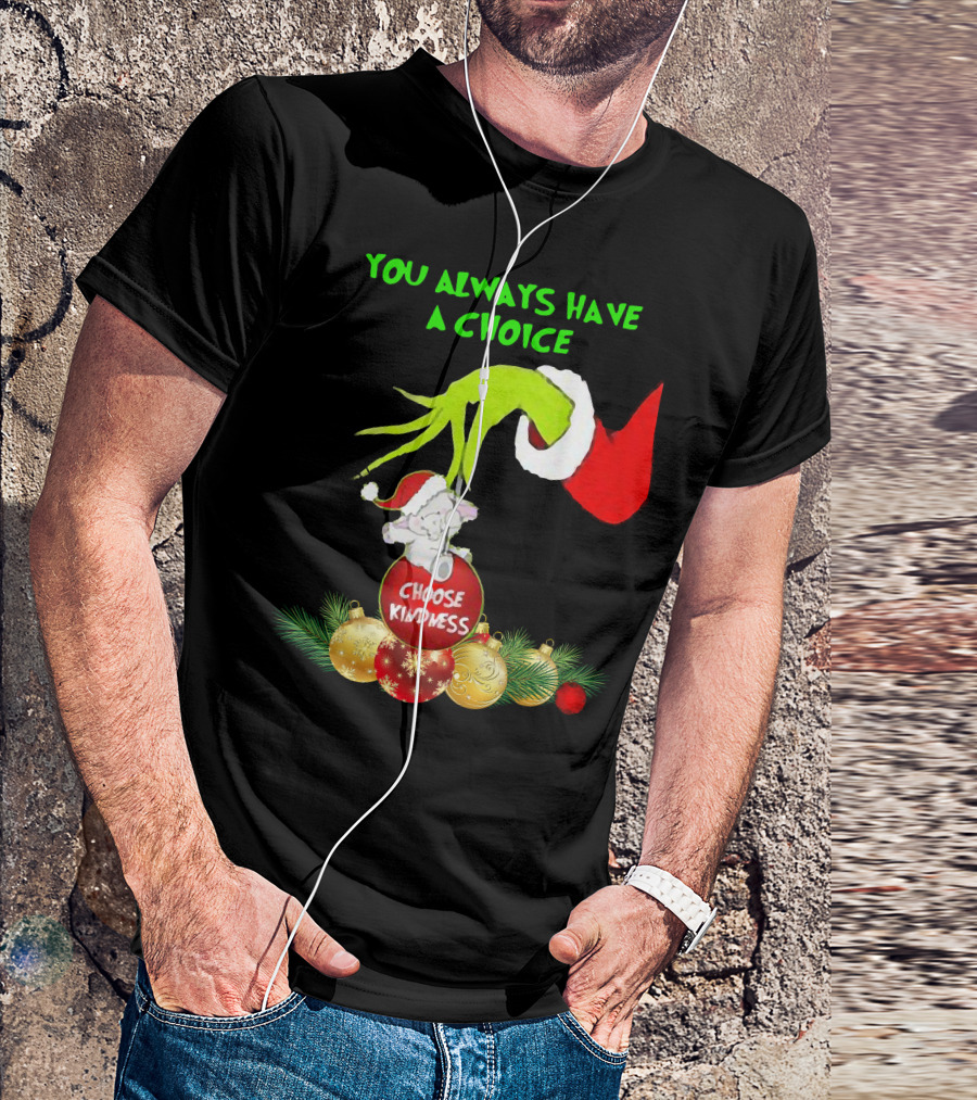 You Always Have A Choice Hand Grinch Holding Choose Kindness Ornaments T-Shirt