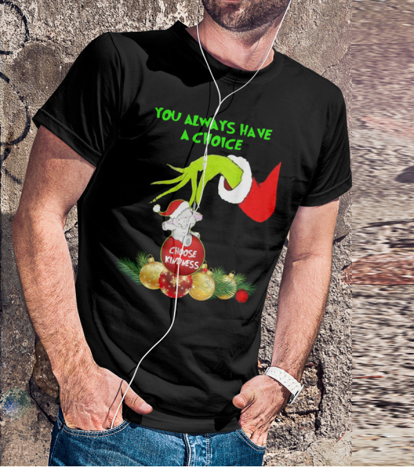 You Always Have A Choice Hand Grinch Holding Choose Kindness Ornaments T-Shirt
