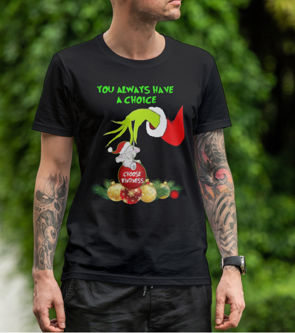 You Always Have A Choice Hand Grinch Holding Choose Kindness Ornaments T-Shirt