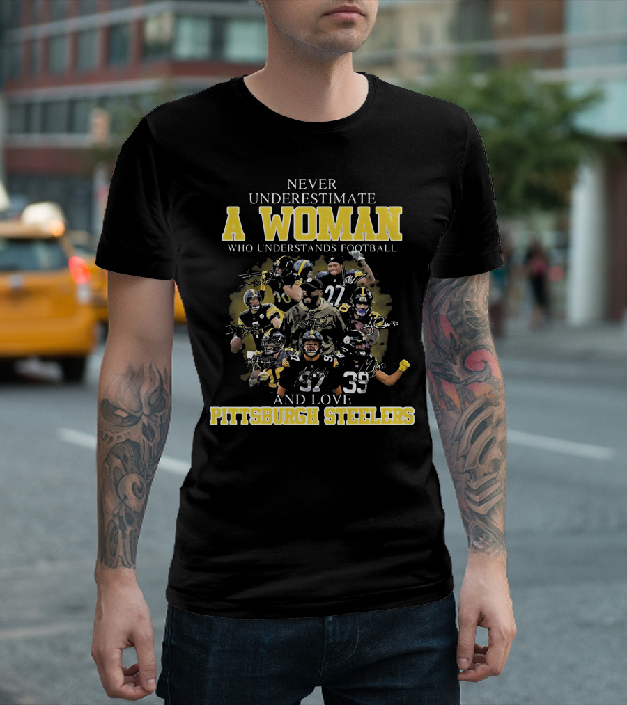 Never Underestimate A Woman Who Loves Pittsburgh Steelers Football Players T-Shirt