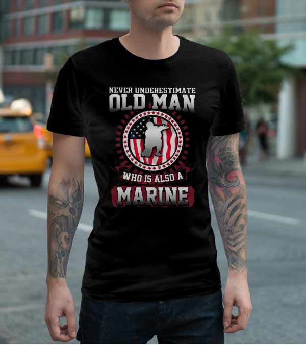 Never Underestimate Old Man Who Is Also A Marine With American Flag Background T-Shirt