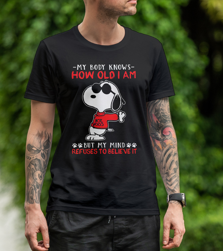 Snoopy My Body Knows How Old I Am But My Mind Refuses To Believe It Joe Cool T-Shirt